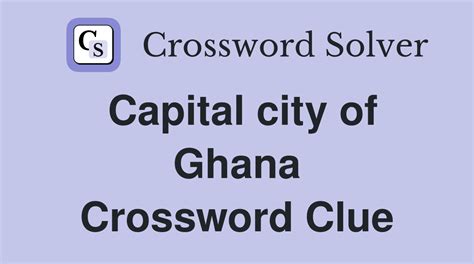 crossword clue capital of ghana.